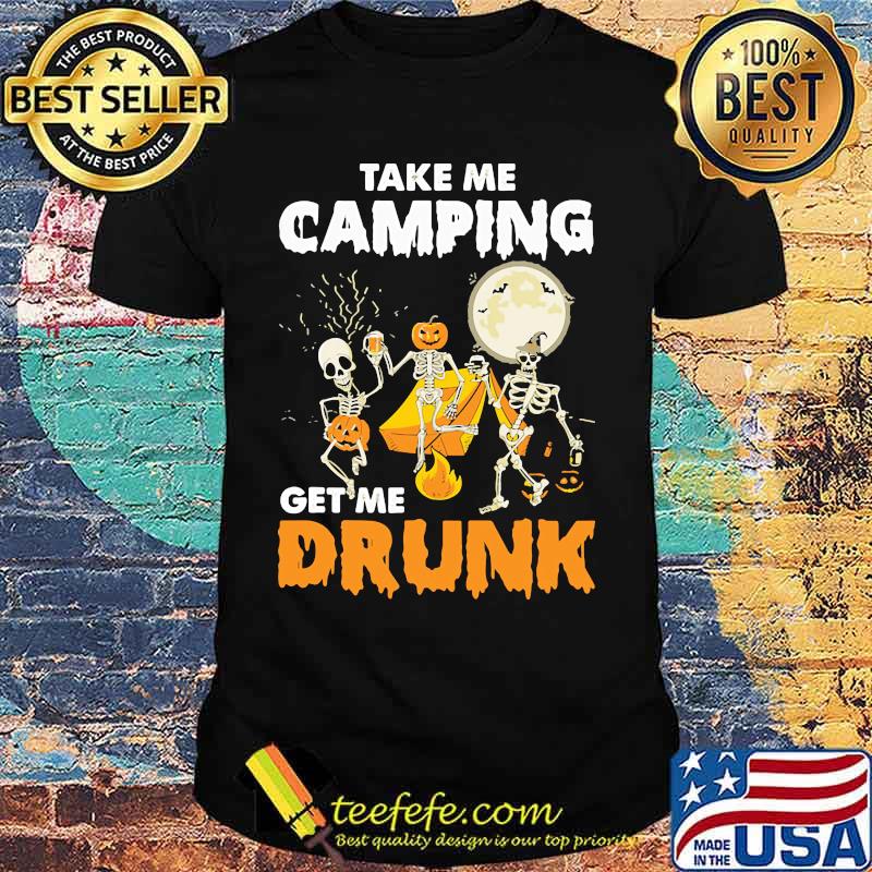 Skull Take me camping get me drunk Halloween shirt