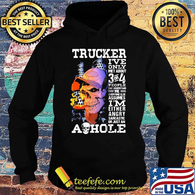 Skull trucker i've only met about 3 or 4 people that understand me everyone else assumes i'm either angry s Hoodie Skull trucker i've only met about 3 or 4 people that understand me everyone else assumes i'm either angry s Hoodie