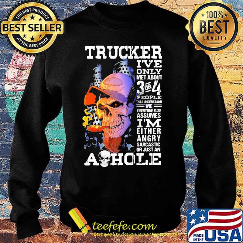 Skull trucker i've only met about 3 or 4 people that understand me everyone else assumes i'm either angry s Sweater Skull trucker i've only met about 3 or 4 people that understand me everyone else assumes i'm either angry s Sweater