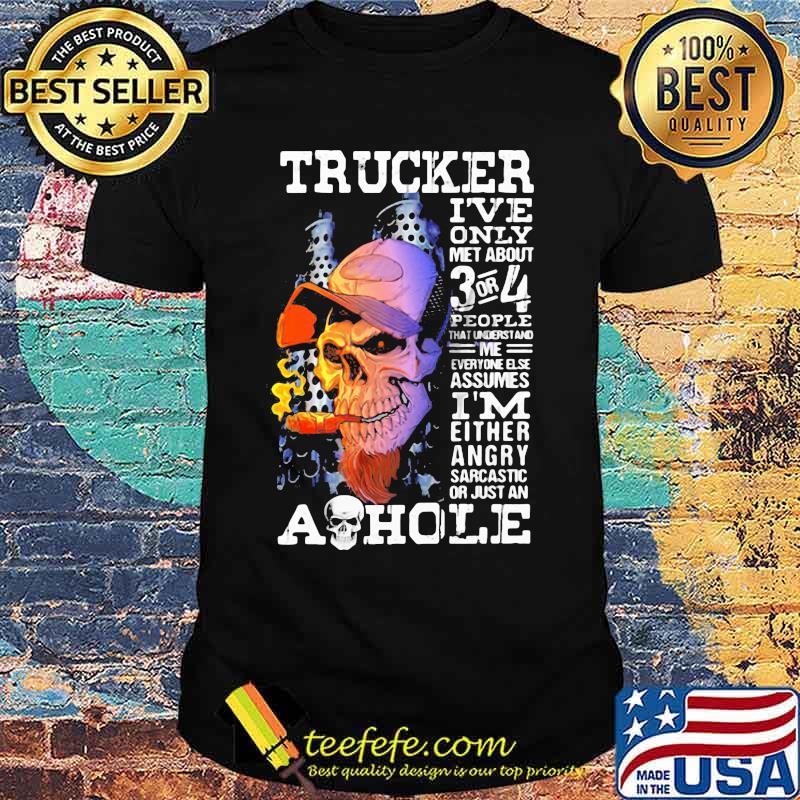Skull trucker i've only met about 3 or 4 people that understand me everyone else assumes i'm either angry shirt Skull trucker i've only met about 3 or 4 people that understand me everyone else assumes i'm either angry shirt