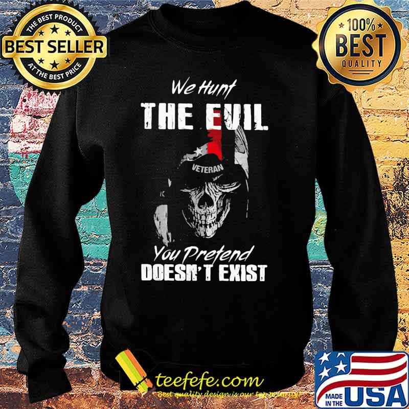 Skull Veteran We hunt the evil you pretend doesn't exist s Sweater Skull Veteran We hunt the evil you pretend doesn't exist s Sweater