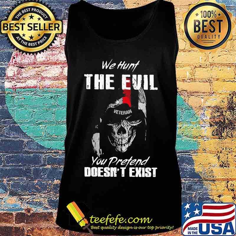 Skull Veteran We hunt the evil you pretend doesn't exist s Tank top Skull Veteran We hunt the evil you pretend doesn't exist s Tank top