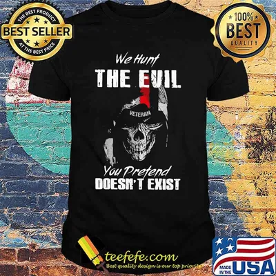 Skull Veteran We hunt the evil you pretend doesn't exist shirt