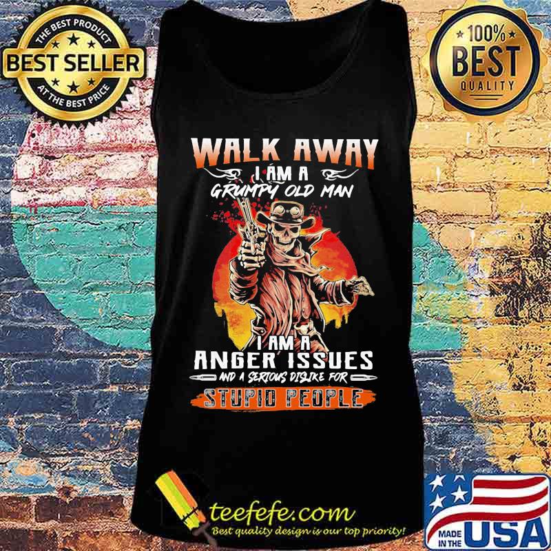 Skull Walk away i am a grumpy old man i am a anger issues and a serious dislike for stupid people s Tank top Skull Walk away i am a grumpy old man i am a anger issues and a serious dislike for stupid people s Tank top