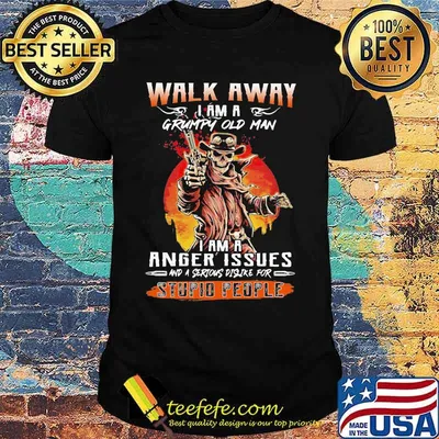 Skull Walk away i am a grumpy old man i am a anger issues and a serious dislike for stupid people shirt
