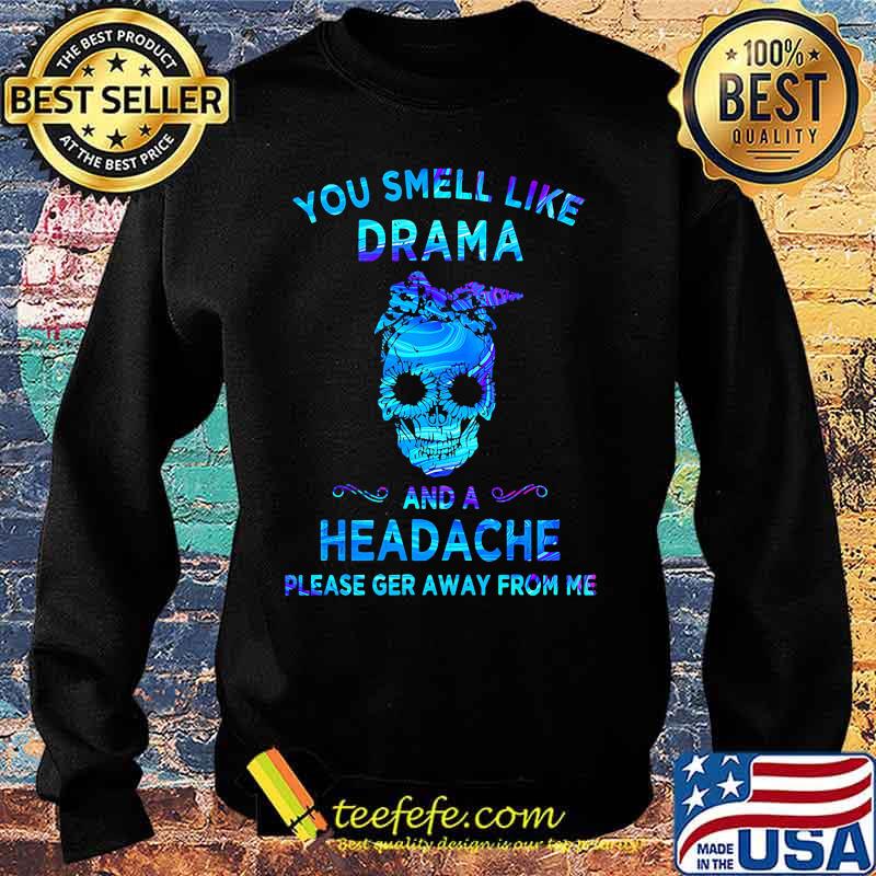 Skull You smell like drama and a headache please ger away from me s Sweater Skull You smell like drama and a headache please ger away from me s Sweater