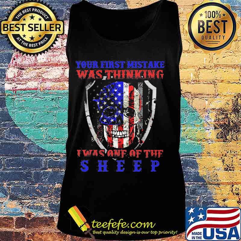 Skull your first mistake was thinking i was one of the sheep american flag happy independence day s Tank top Skull your first mistake was thinking i was one of the sheep american flag happy independence day s Tank top