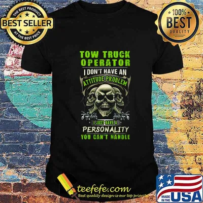 Skulls two truck operator i don't have an attitude problem i just have a personality you can't handle shirt