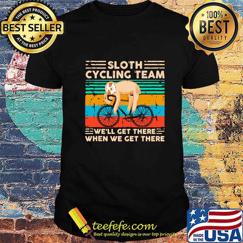 SLOTH CYCLING TEAM WE'LL GET THERE WHEN WE GET THERE VINTAGE RETRO SHIRT