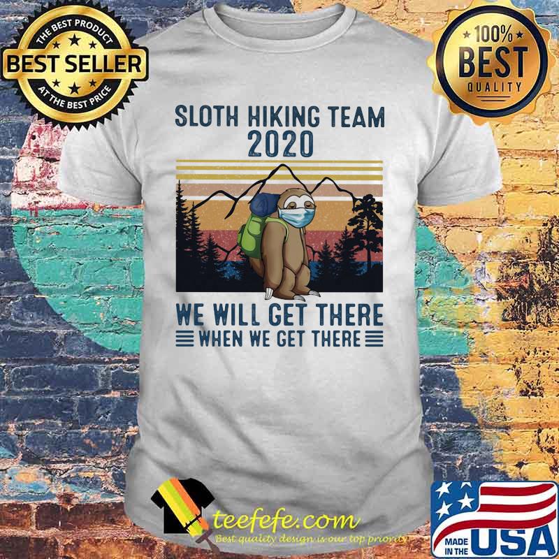 Sloth Face Mask Sloth hiking team 2020 we will get there when we get there vintage retro shirt