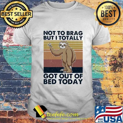 Sloth not to brag but i totally got out of bed today vintage retro shirt