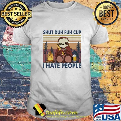 Sloth shut duh fuh cup i hate people vintage retro shirt