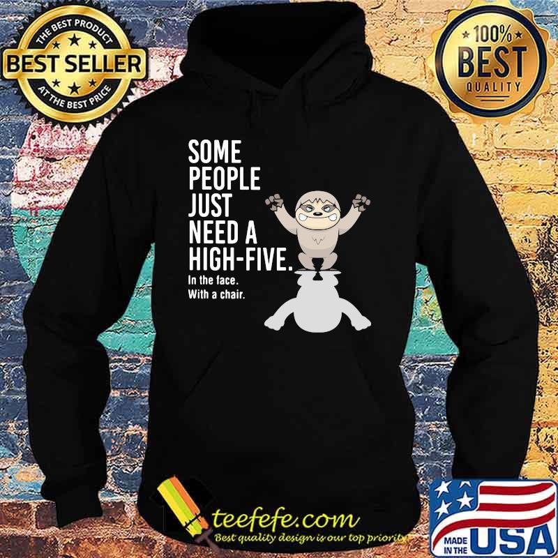 Sloth some people just need a hight five in the face with a chair s Hoodie Sloth some people just need a hight five in the face with a chair s Hoodie