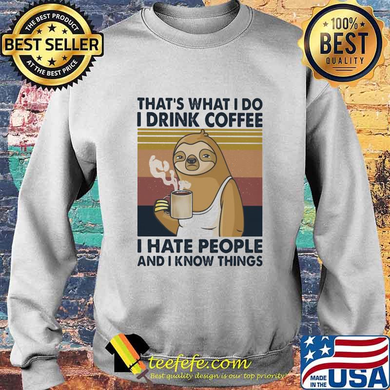 Sloth that's what i do i drink coffee i hate people and i know things vintage retro 2020 s Sweater Sloth that's what i do i drink coffee i hate people and i know things vintage retro 2020 s Sweater