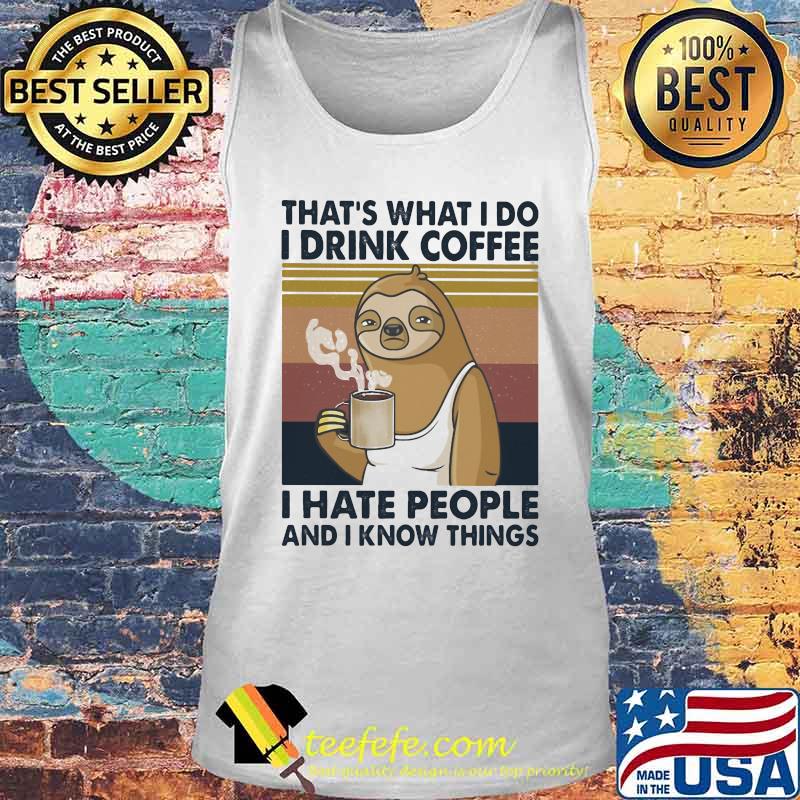 Sloth that's what i do i drink coffee i hate people and i know things vintage retro 2020 s Tank top Sloth that's what i do i drink coffee i hate people and i know things vintage retro 2020 s Tank top