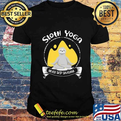 Sloth yoga never skip savasana shirt