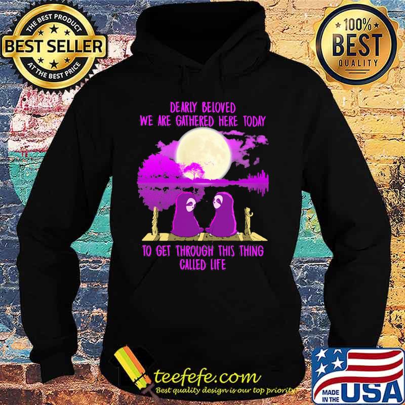 Sloths dearly beloved we are gathered here today to get through this thing called life s Hoodie Sloths dearly beloved we are gathered here today to get through this thing called life s Hoodie
