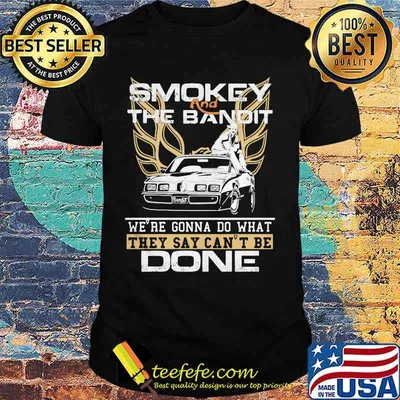 Smokey and the bandit we're gonna do what they say can't be done shirt