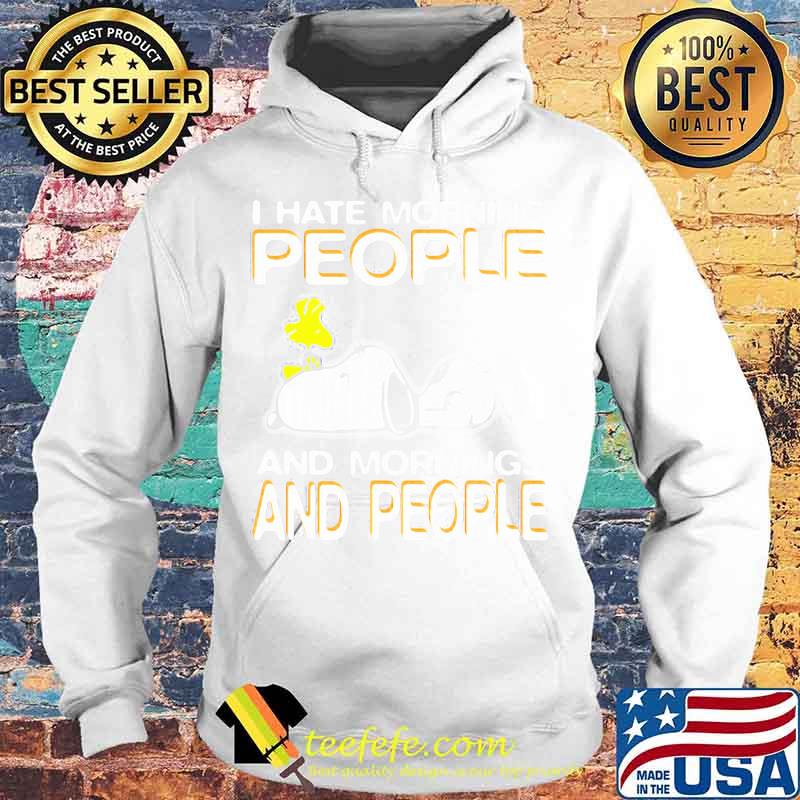 Snoopy and woodstock i hate morning people and mornings and people s Hoodie Snoopy and woodstock i hate morning people and mornings and people s Hoodie
