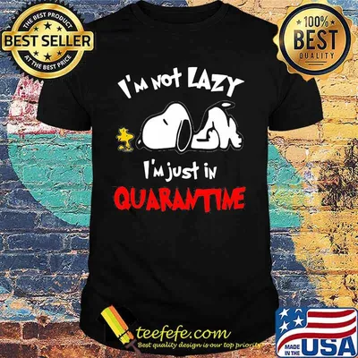 Snoopy and woodstock i'm not lazy i'm just in quarantine shirt