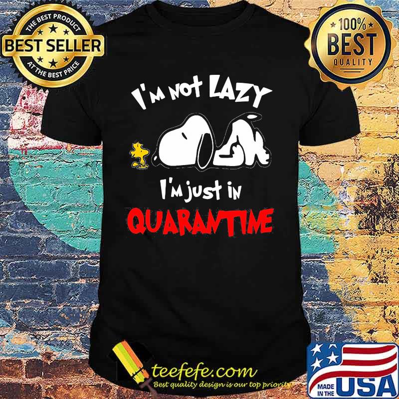 Snoopy and woodstock i'm not lazy i'm just in quarantine shirt