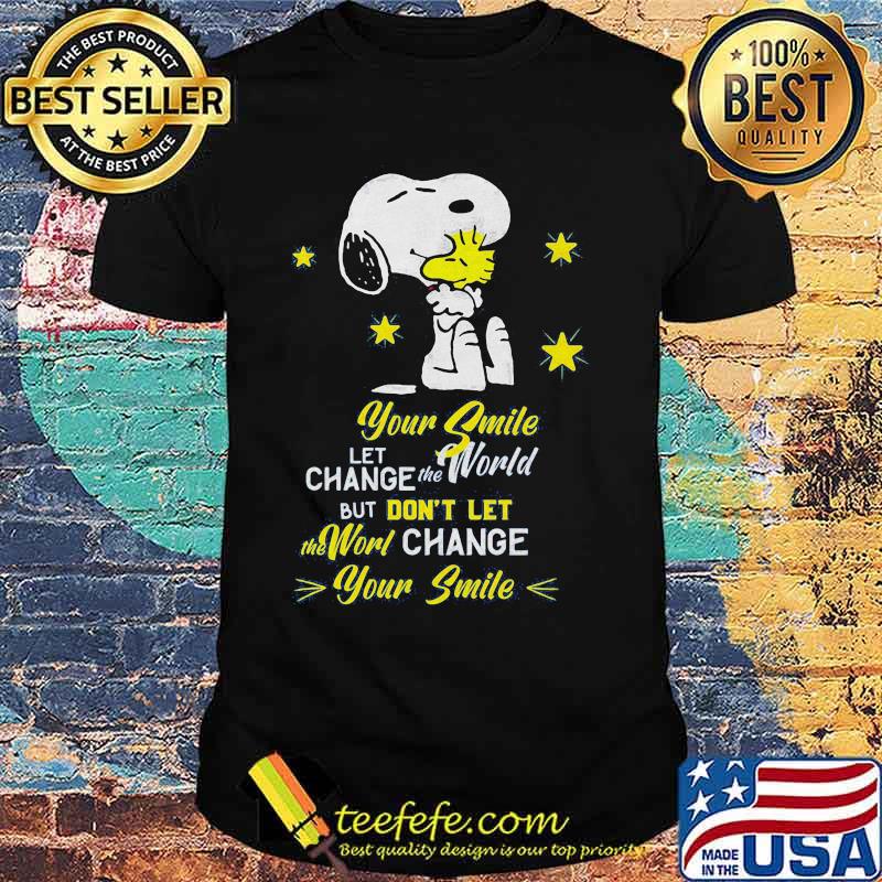 Snoopy and woodstock your smile let change the world but don't let the world change your smile shirt