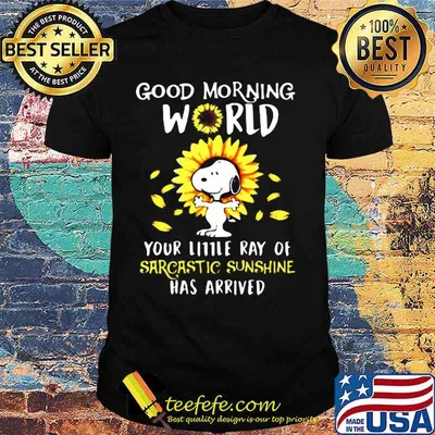 Snoopy good morning world your little ray of sarcastic sunshine has arrived sunflower shirt
