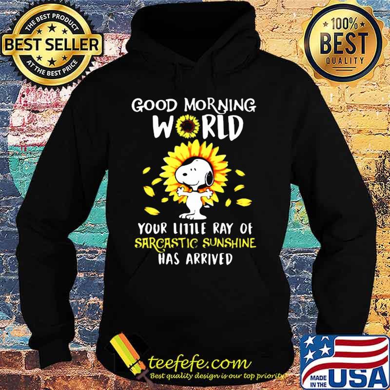 Snoopy good morning world your little ray of sarcastic sunshine has arrived sunflowers s Hoodie Snoopy good morning world your little ray of sarcastic sunshine has arrived sunflowers s Hoodie