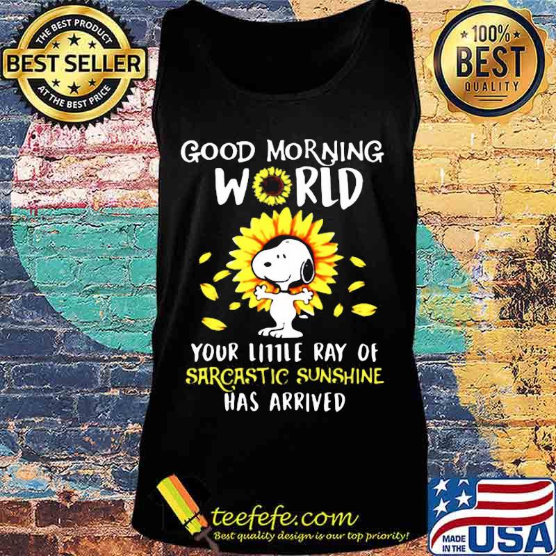 Snoopy good morning world your little ray of sarcastic sunshine has arrived sunflowers s Tank top Snoopy good morning world your little ray of sarcastic sunshine has arrived sunflowers s Tank top