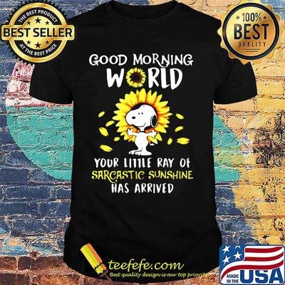 Snoopy good morning world your little ray of sarcastic sunshine has arrived sunflowers shirt