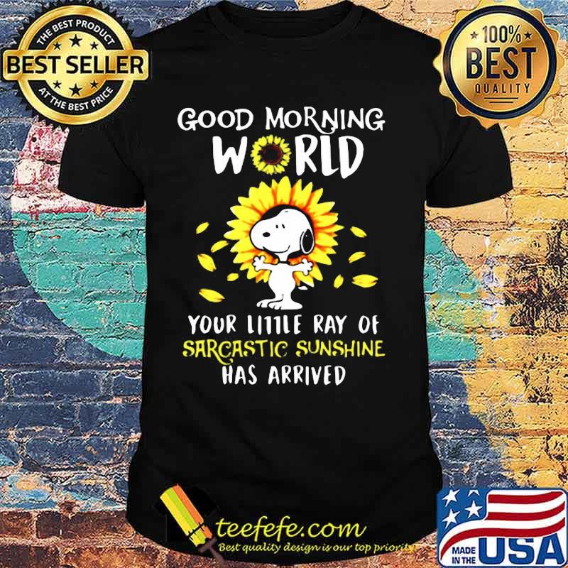 Snoopy good morning world your little ray of sarcastic sunshine has arrived sunflowers shirt Snoopy good morning world your little ray of sarcastic sunshine has arrived sunflowers shirt