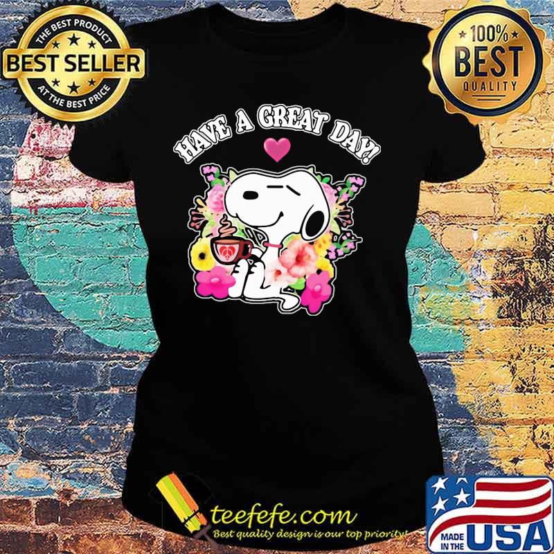 Snoopy have a great day flowers s Ladies tee Snoopy have a great day flowers s Ladies tee