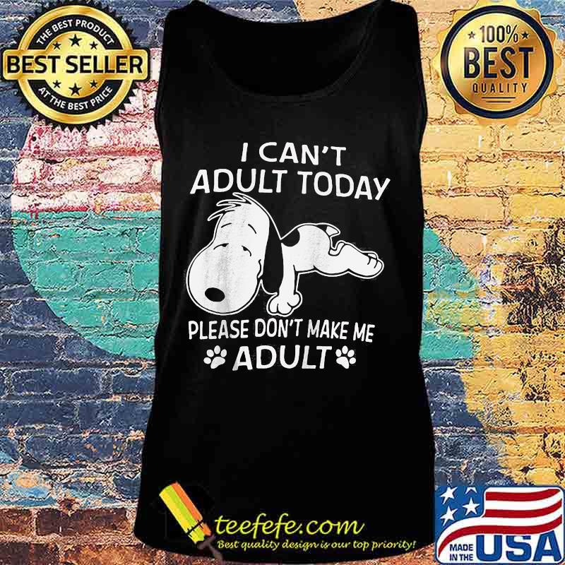 Snoopy i can't adult today please don't make me adult s Tank top Snoopy i can't adult today please don't make me adult s Tank top