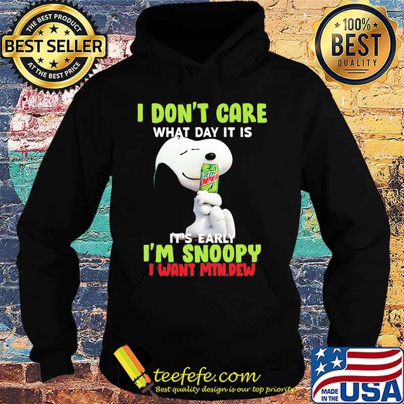 Snoopy i don't care what day it is it's early i'm snoopy i want mtn.dew Hoodie Snoopy i don't care what day it is it's early i'm snoopy i want mtn.dew Hoodie