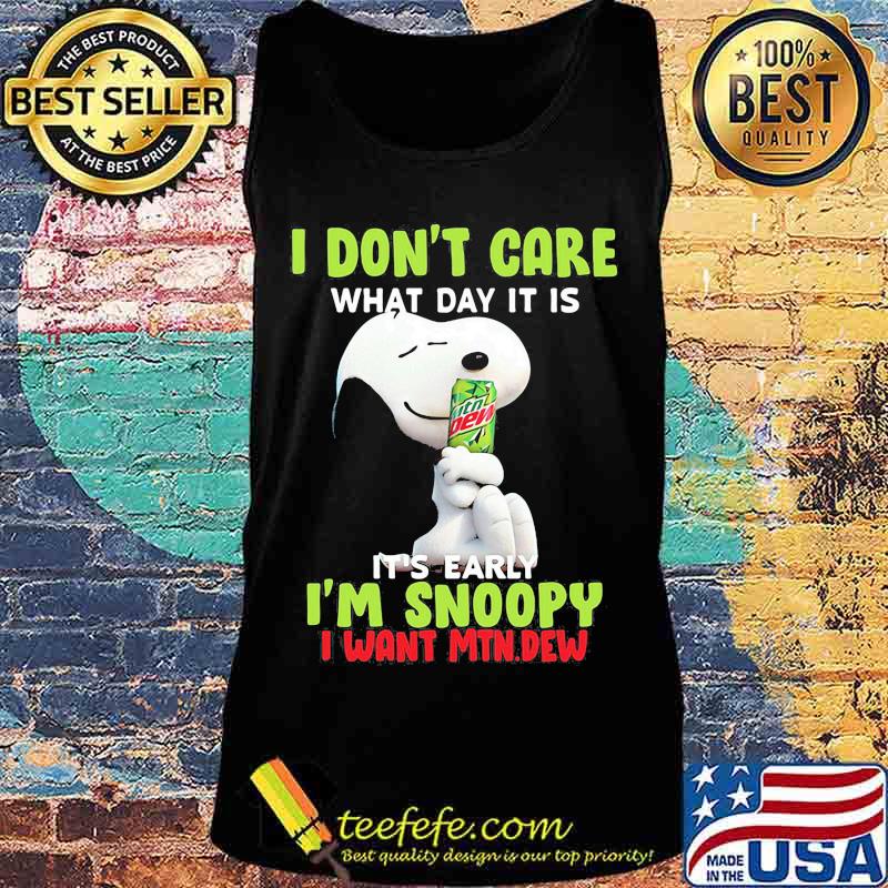 Snoopy i don't care what day it is it's early i'm snoopy i want mtn.dew Tank top Snoopy i don't care what day it is it's early i'm snoopy i want mtn.dew Tank top