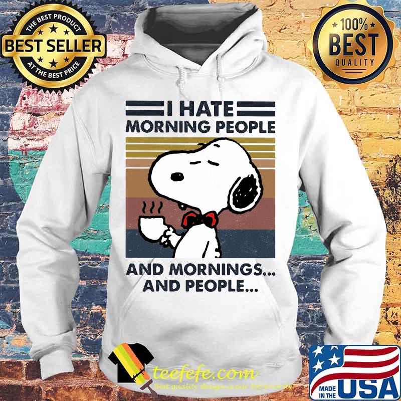 Snoopy i hate morning people and mornings and people vintage retro s Hoodie Snoopy i hate morning people and mornings and people vintage retro s Hoodie