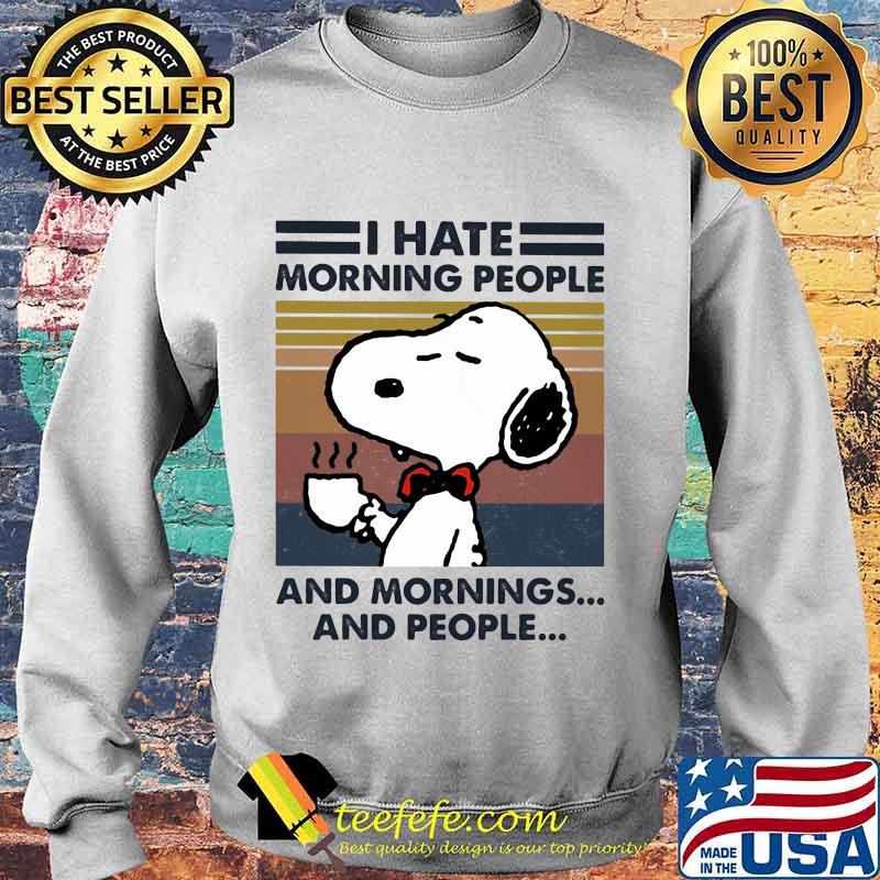 Snoopy i hate morning people and mornings and people vintage retro s Sweater Snoopy i hate morning people and mornings and people vintage retro s Sweater