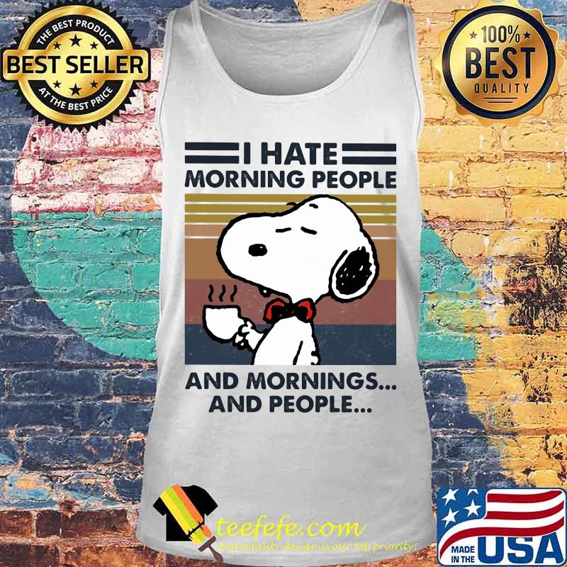 Snoopy i hate morning people and mornings and people vintage retro s Tank top Snoopy i hate morning people and mornings and people vintage retro s Tank top