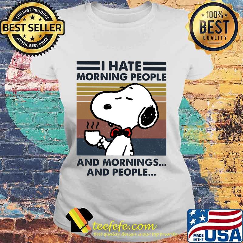 Snoopy i hate morning people and mornings and people vintage retro white s Laides tee Snoopy i hate morning people and mornings and people vintage retro white s Laides tee