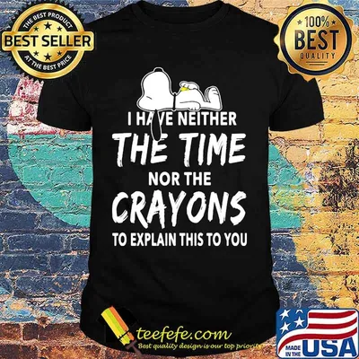 Snoopy i have neither the time nor the crayons to explain this to you shirt