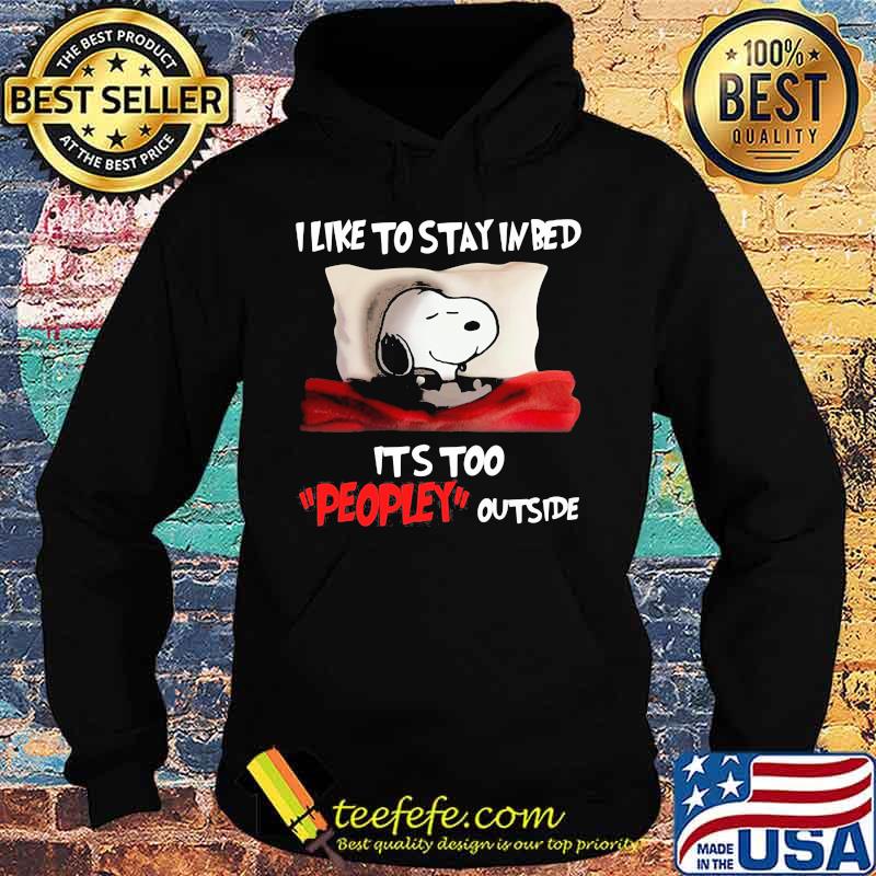 Snoopy i like to stay in bed it's too peopley outside s Hoodie Snoopy i like to stay in bed it's too peopley outside s Hoodie