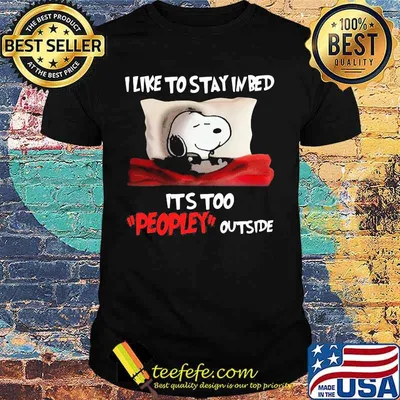 Snoopy i like to stay in bed it's too peopley outside shirt
