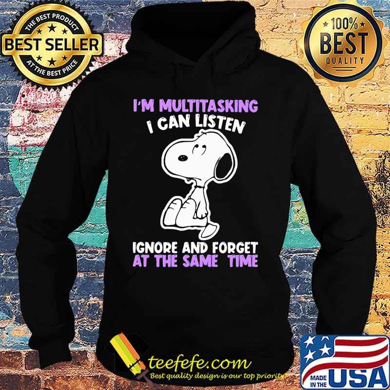 Snoopy i'm multitasking i can listen ignore and forget at the same time s Hoodie Snoopy i'm multitasking i can listen ignore and forget at the same time s Hoodie