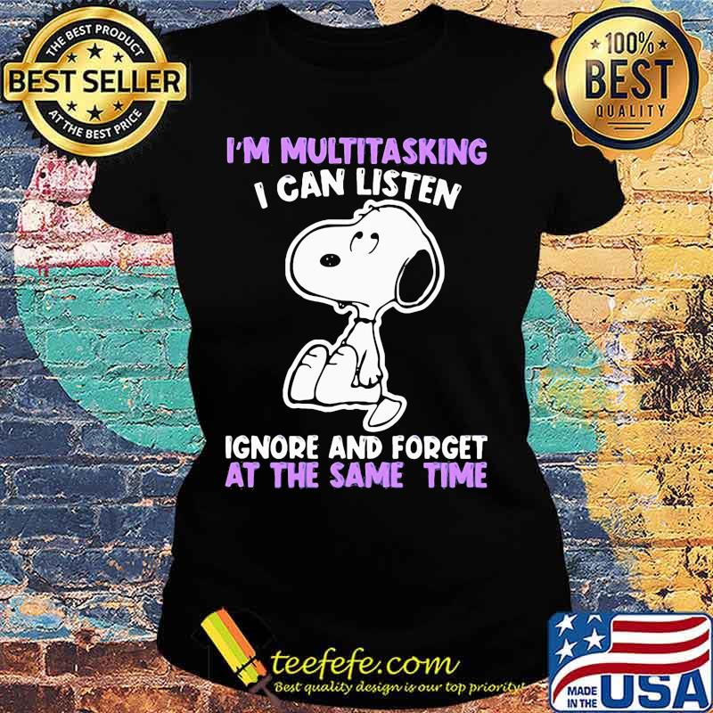 Snoopy i'm multitasking i can listen ignore and forget at the same time s Ladies tee Snoopy i'm multitasking i can listen ignore and forget at the same time s Ladies tee
