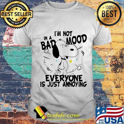 Snoopy i'm not in a bad mood everyone is just saying shirt