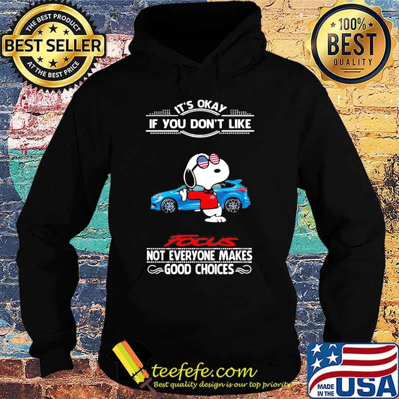 Snoopy it's okay if you don't like focus not everyone makes good choices s Hoodie Snoopy it's okay if you don't like focus not everyone makes good choices s Hoodie