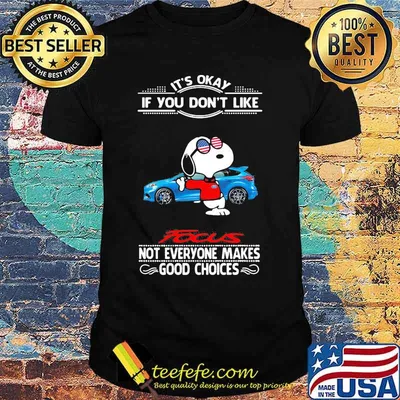 Snoopy it's okay if you don't like focus not everyone makes good choices shirt