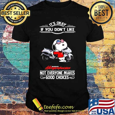 Snoopy it's okay if you don't like suzuki hayabusa not everyone makes good choices shirt