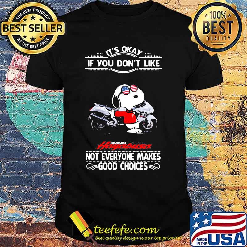 Snoopy it's okay if you don't like suzuki hayabusa not everyone makes good choices shirt