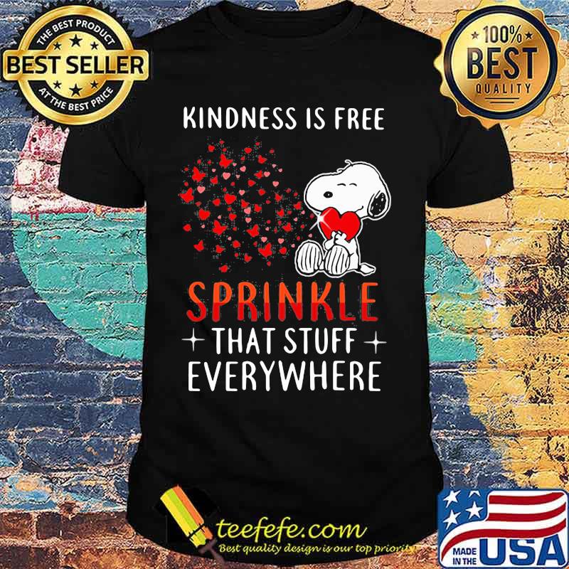 Snoopy kindness is free sprinkle that stuff everywhere hearts shirt